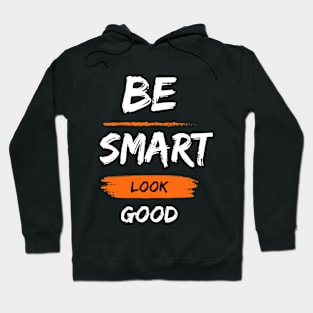 Be smart look Good Hoodie